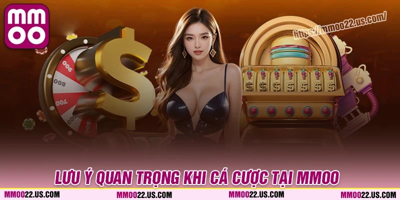 Lưu ý quan trọng khi tham gia nhà cái MMOO