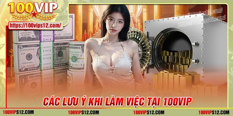 Lưu ý khi làm việc tại 100VIP cho tân thủ