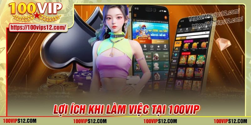 Lợi ích khi làm việc tại 100VIP