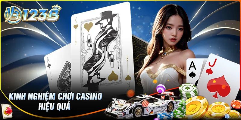 Kinh nghiệm chơi Game Casino hiệu quả